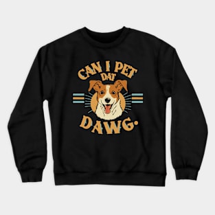 Can I Pet Dat Dawg? Crewneck Sweatshirt